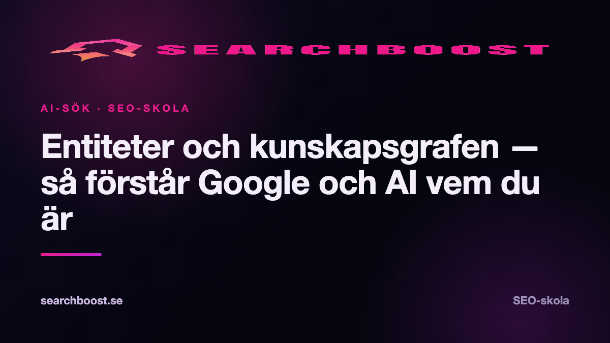 Entiteter och kunskapsgrafen — så förstår Google och AI vem du är