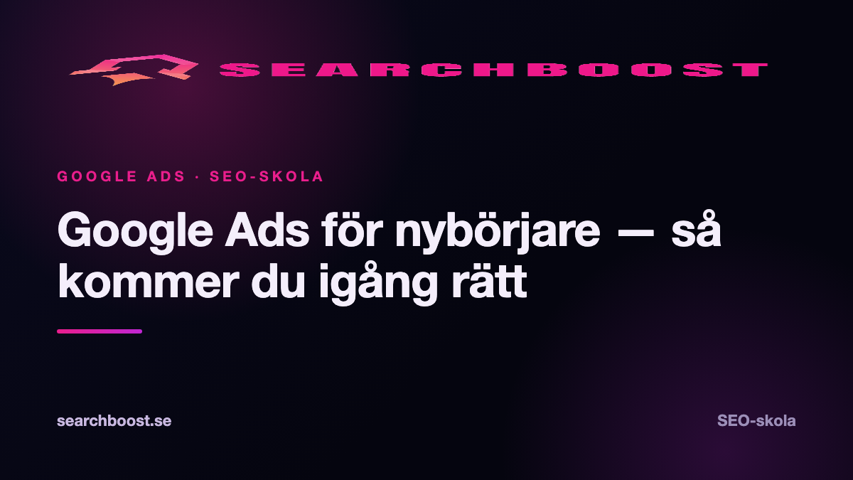 Google Ads för nybörjare — så kommer du igång rätt