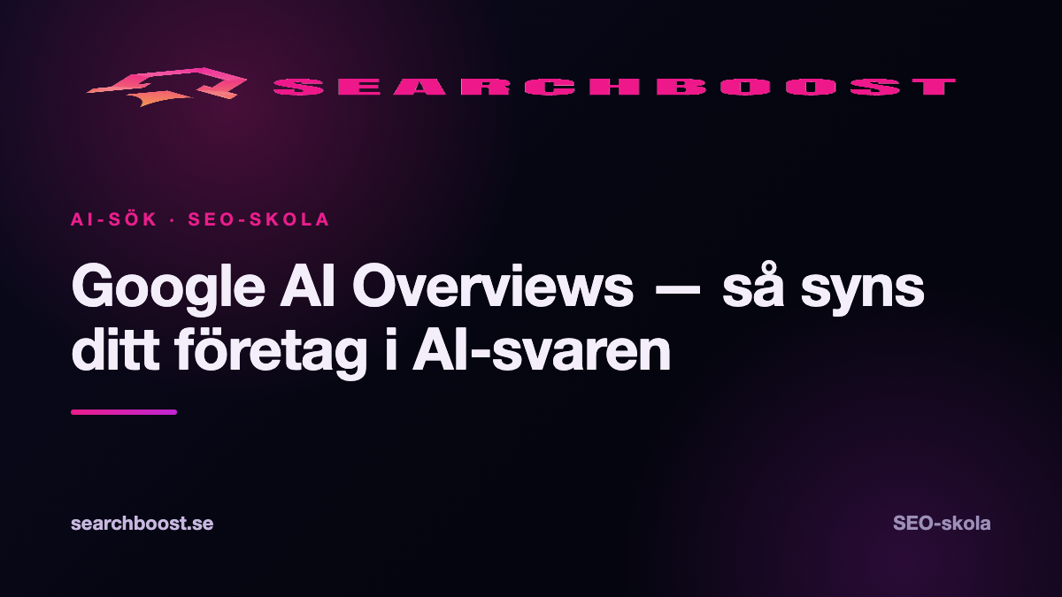 Google AI Overviews — så syns ditt företag i AI-svaren