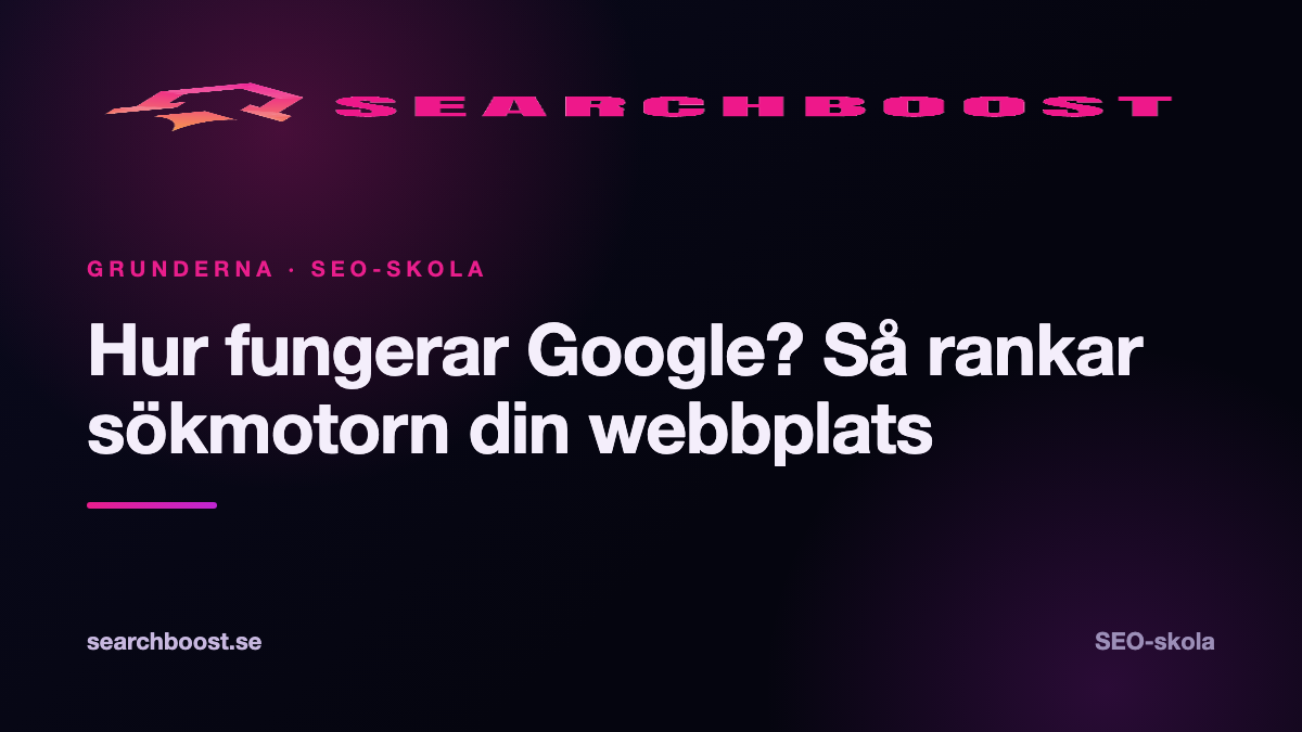 Hur fungerar Google? Så rankar sökmotorn din webbplats