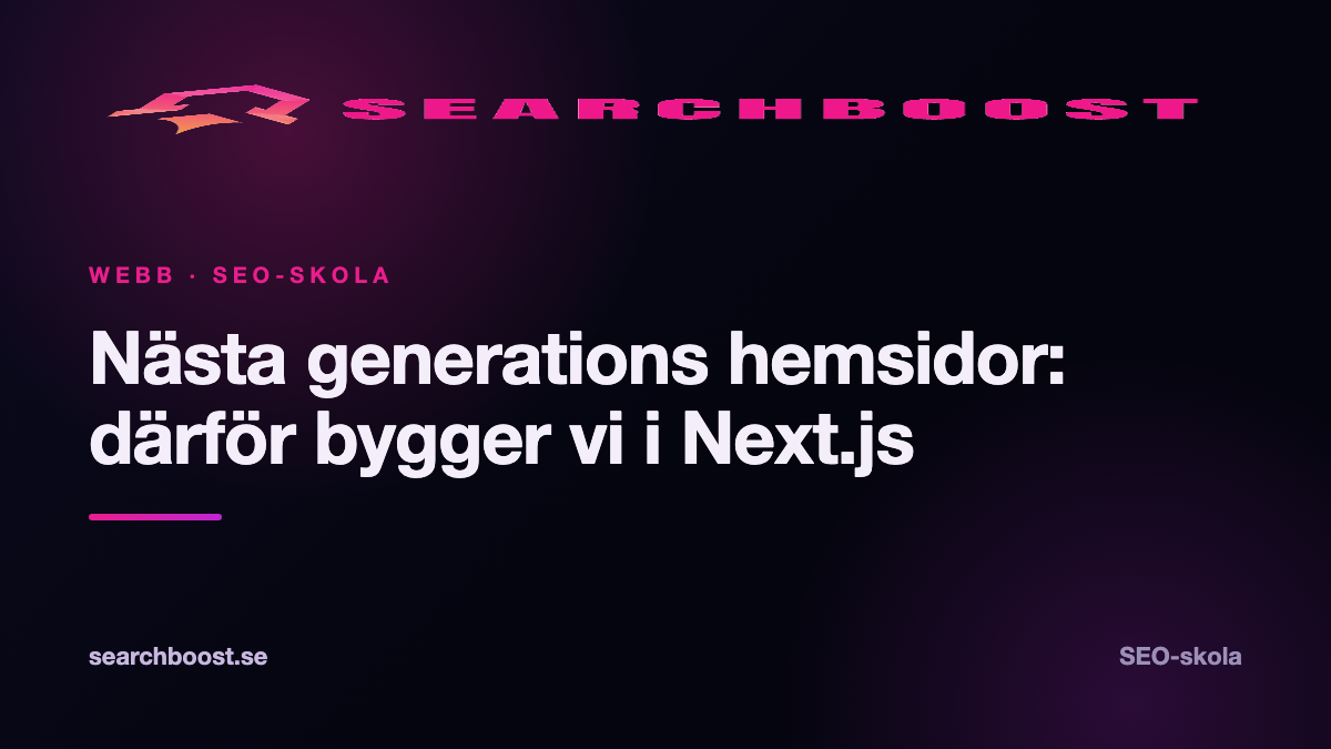 Nästa generations hemsidor: därför bygger vi i Next.js