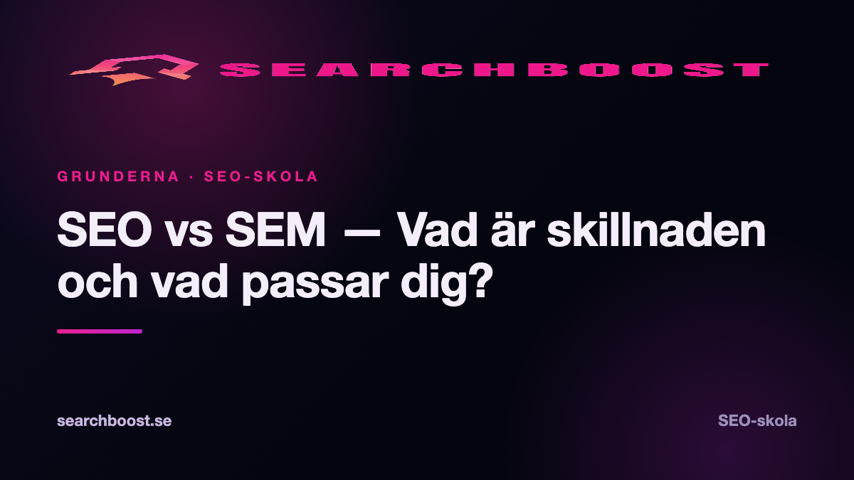 SEO vs SEM — Vad är skillnaden och vad passar dig?